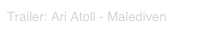 Trailer: Ari Atoll - Malediven 